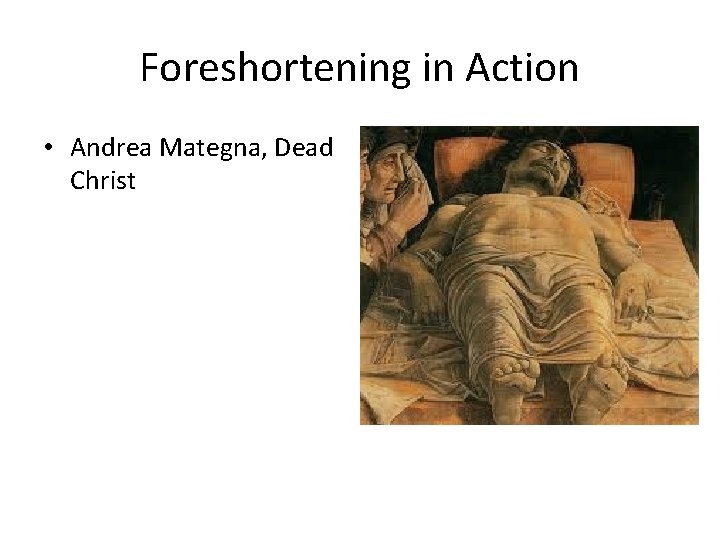Foreshortening in Action • Andrea Mategna, Dead Christ 