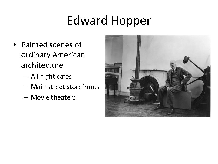 Edward Hopper • Painted scenes of ordinary American architecture – All night cafes –