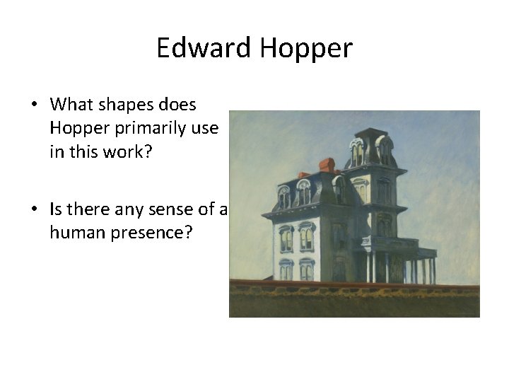 Edward Hopper • What shapes does Hopper primarily use in this work? • Is