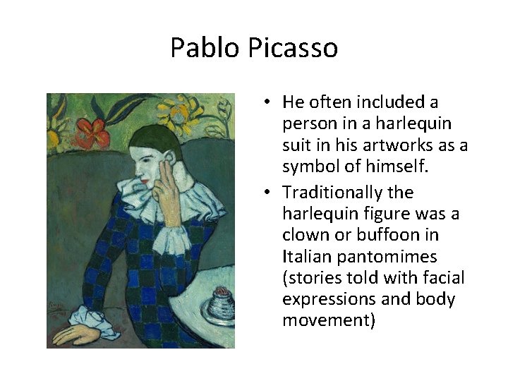 Pablo Picasso • He often included a person in a harlequin suit in his
