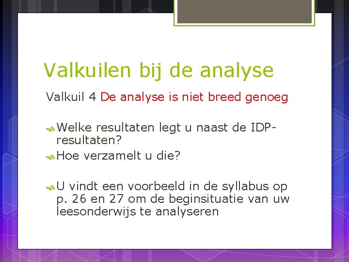 Valkuilen bij de analyse Valkuil 4 De analyse is niet breed genoeg Welke resultaten