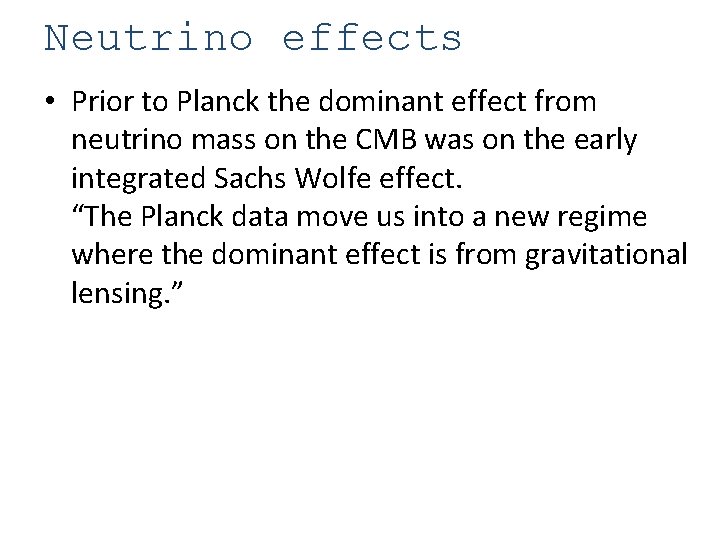 Neutrino effects • Prior to Planck the dominant effect from neutrino mass on the
