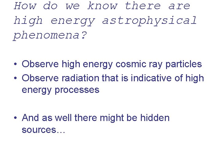How do we know there are high energy astrophysical phenomena? • Observe high energy