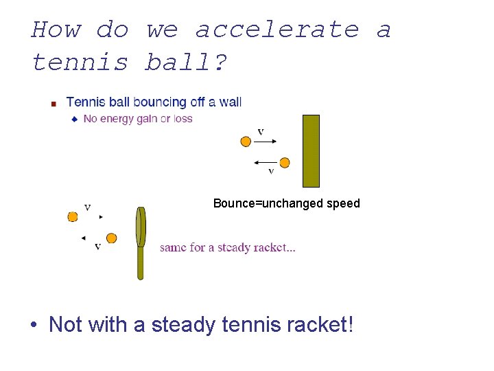 How do we accelerate a tennis ball? Bounce=unchanged speed • Not with a steady