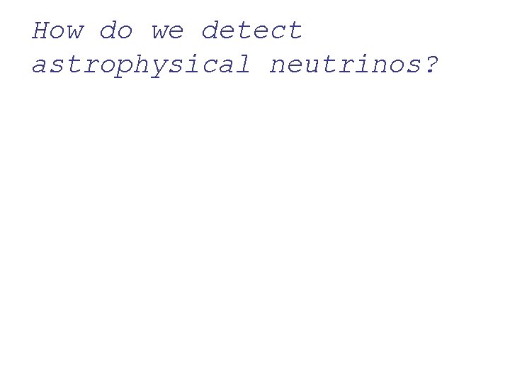 How do we detect astrophysical neutrinos? 