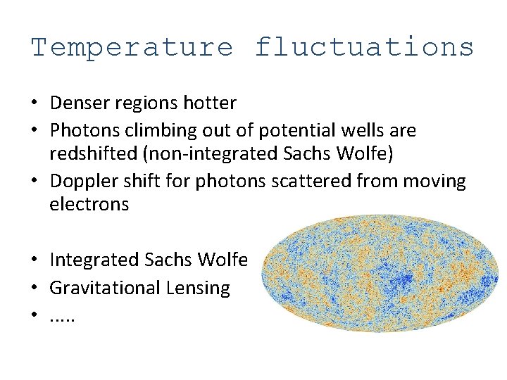 Temperature fluctuations • Denser regions hotter • Photons climbing out of potential wells are