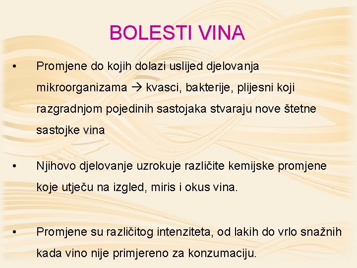 BOLESTI VINA • Promjene do kojih dolazi uslijed djelovanja mikroorganizama kvasci, bakterije, plijesni koji