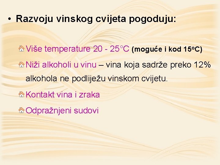  • Razvoju vinskog cvijeta pogoduju: Više temperature 20 - 25°C (moguće i kod