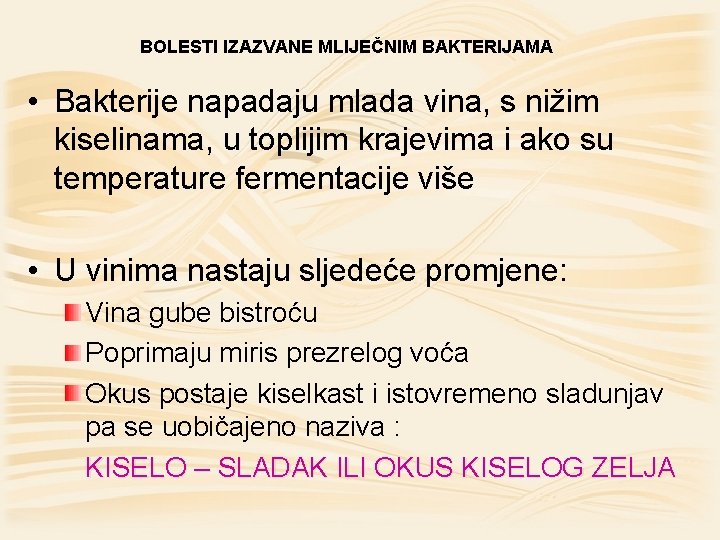 BOLESTI IZAZVANE MLIJEČNIM BAKTERIJAMA • Bakterije napadaju mlada vina, s nižim kiselinama, u toplijim