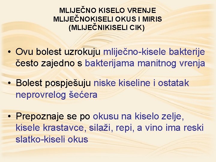 MLIJEČNO KISELO VRENJE MLIJEČNOKISELI OKUS I MIRIS (MLIJEČNIKISELI CIK) • Ovu bolest uzrokuju mliječno-kisele