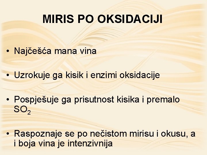 MIRIS PO OKSIDACIJI • Najčešća mana vina • Uzrokuje ga kisik i enzimi oksidacije