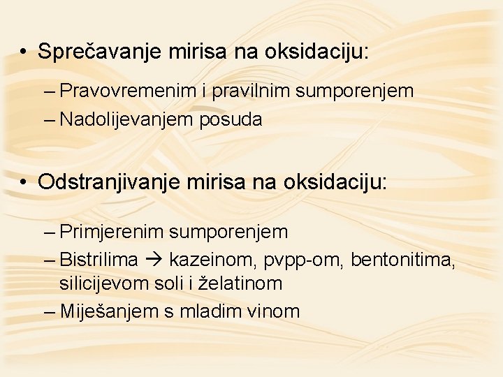  • Sprečavanje mirisa na oksidaciju: – Pravovremenim i pravilnim sumporenjem – Nadolijevanjem posuda