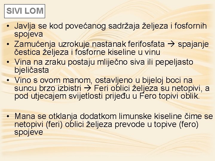 SIVI LOM • Javlja se kod povećanog sadržaja željeza i fosfornih spojeva • Zamućenja