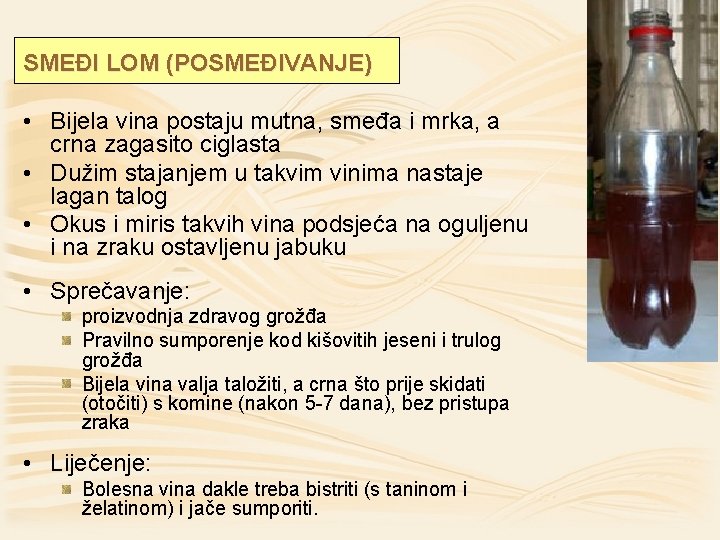 SMEĐI LOM (POSMEĐIVANJE) • Bijela vina postaju mutna, smeđa i mrka, a crna zagasito