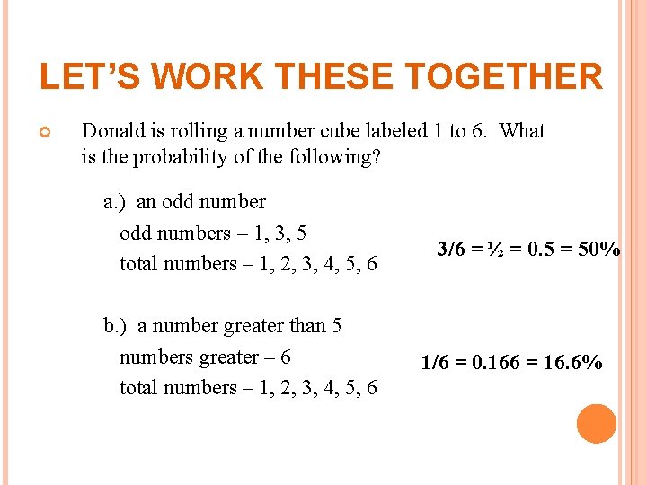 LET’S WORK THESE TOGETHER Donald is rolling a number cube labeled 1 to 6.