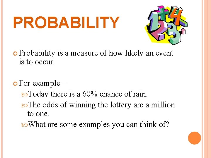 PROBABILITY Probability is to occur. For is a measure of how likely an event