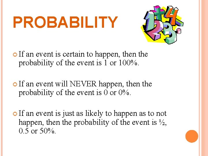 PROBABILITY If an event is certain to happen, then the probability of the event