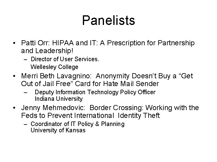 Panelists • Patti Orr: HIPAA and IT: A Prescription for Partnership and Leadership! –