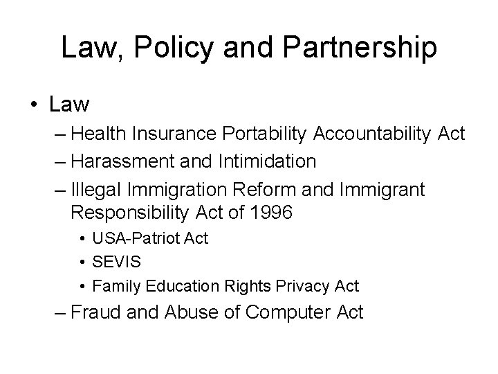 Law, Policy and Partnership • Law – Health Insurance Portability Accountability Act – Harassment