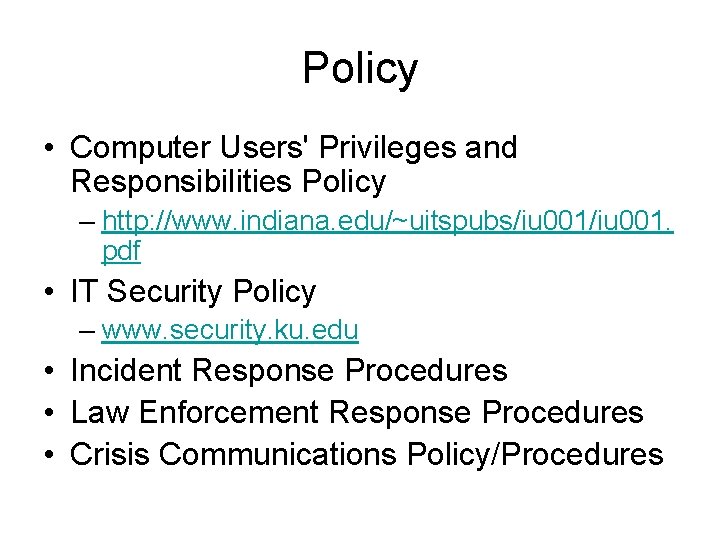 Policy • Computer Users' Privileges and Responsibilities Policy – http: //www. indiana. edu/~uitspubs/iu 001.