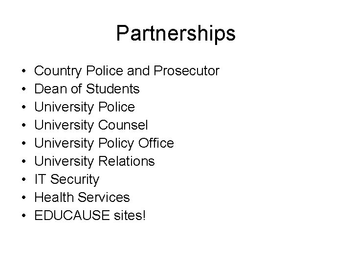 Partnerships • • • Country Police and Prosecutor Dean of Students University Police University