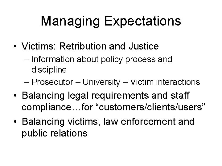 Managing Expectations • Victims: Retribution and Justice – Information about policy process and discipline