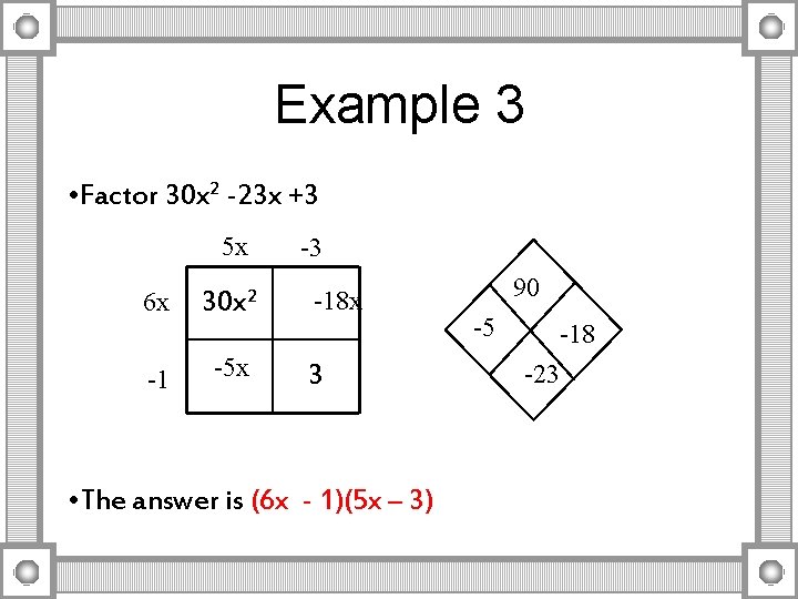 Example 3 • Factor 30 x 2 -23 x +3 5 x 6 x