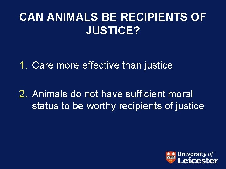 CAN ANIMALS BE RECIPIENTS OF JUSTICE? 1. Care more effective than justice 2. Animals