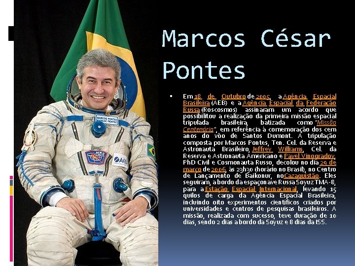 Marcos César Pontes Em 18 de Outubro de 2005, a Agência Espacial Brasileira (AEB) Marcos César Pontes Em 18 de Outubro de 2005, a Agência Espacial Brasileira (AEB)
