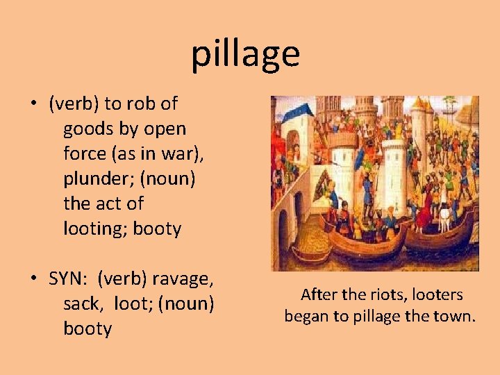 pillage • (verb) to rob of goods by open force (as in war), plunder;