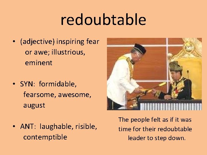 redoubtable • (adjective) inspiring fear or awe; illustrious, eminent • SYN: formidable, fearsome, awesome,