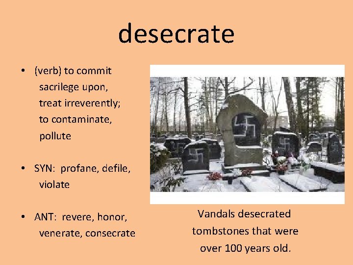desecrate • (verb) to commit sacrilege upon, treat irreverently; to contaminate, pollute • SYN: