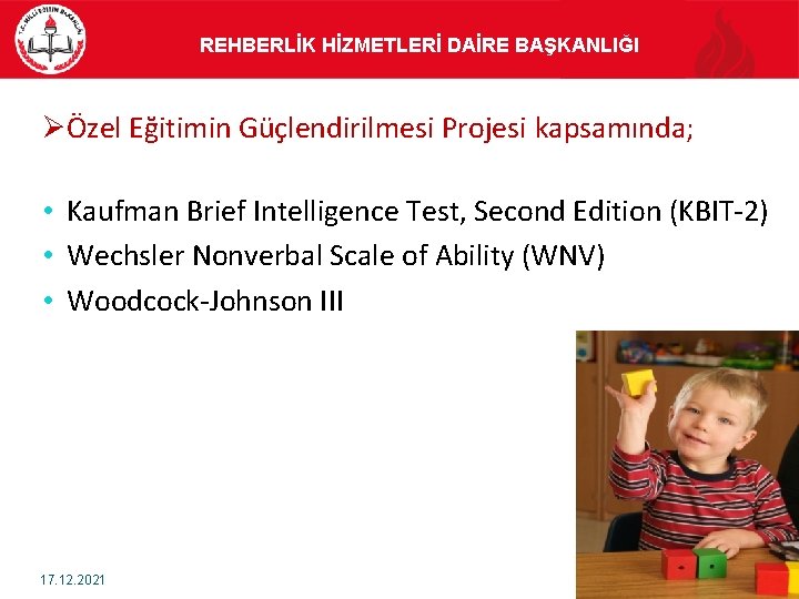 REHBERLİK HİZMETLERİ DAİRE BAŞKANLIĞI ØÖzel Eğitimin Güçlendirilmesi Projesi kapsamında; • Kaufman Brief Intelligence Test,