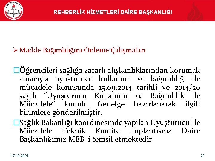 REHBERLİK HİZMETLERİ DAİRE BAŞKANLIĞI Ø Madde Bağımlılığını Önleme Çalışmaları �Öğrencileri sağlığa zararlı alışkanlıklarından korumak