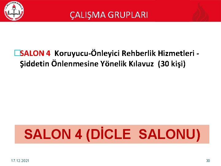 ÇALIŞMA GRUPLARI �SALON 4 Koruyucu-Önleyici Rehberlik Hizmetleri Şiddetin Önlenmesine Yönelik Kılavuz (30 kişi) SALON