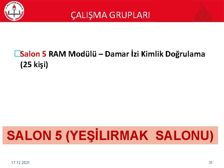 ÇALIŞMA GRUPLARI �Salon 5 RAM Modülü – Damar İzi Kimlik Doğrulama (25 kişi) SALON