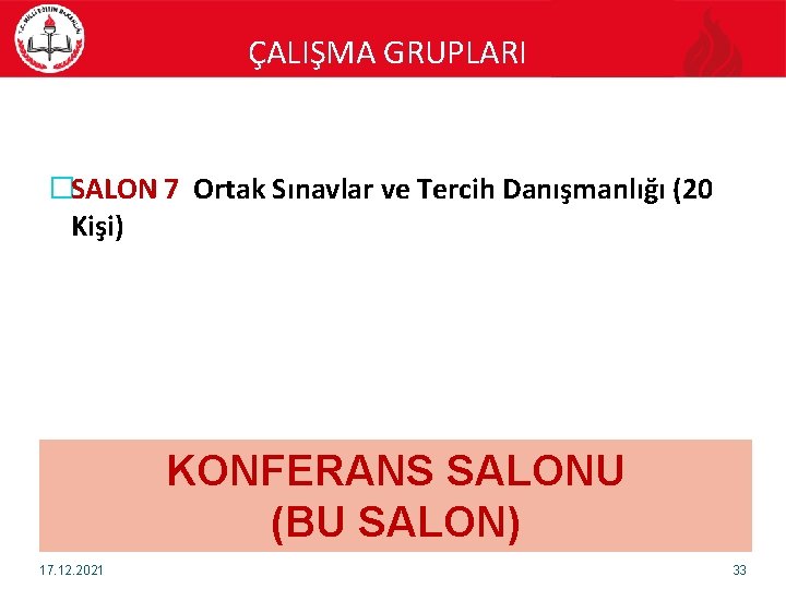 ÇALIŞMA GRUPLARI �SALON 7 Ortak Sınavlar ve Tercih Danışmanlığı (20 Kişi) KONFERANS SALONU (BU