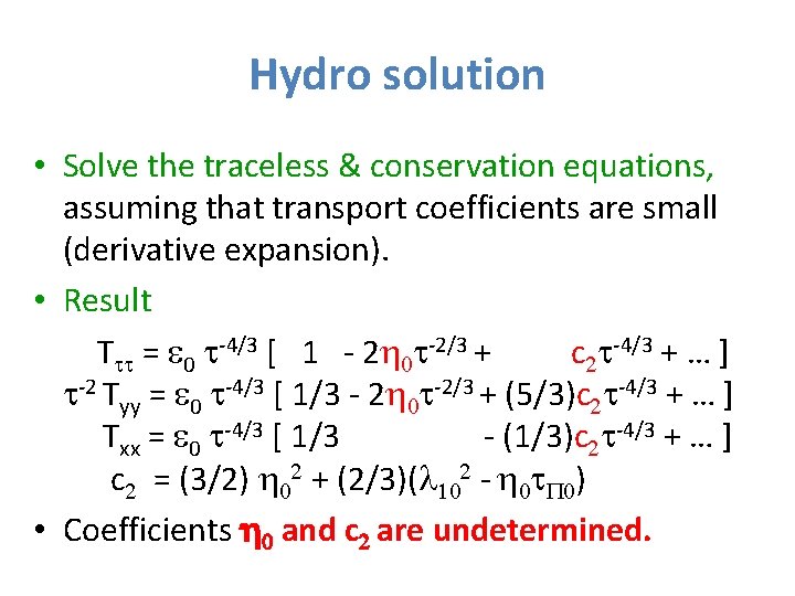 Hydro solution • Solve the traceless & conservation equations, assuming that transport coefficients are