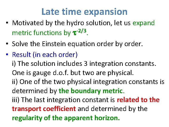 Late time expansion • Motivated by the hydro solution, let us expand metric functions