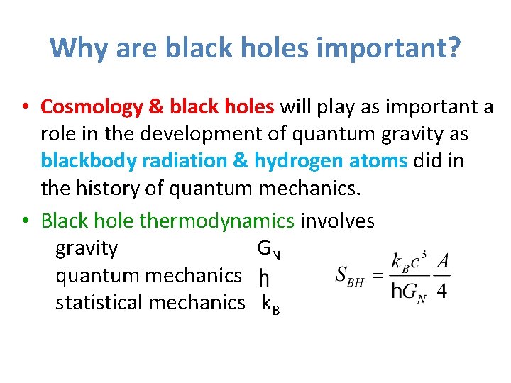 Why are black holes important? • Cosmology & black holes will play as important