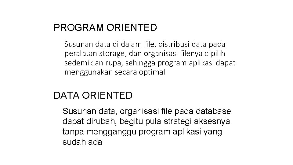 PROGRAM ORIENTED Susunan data di dalam file, distribusi data pada peralatan storage, dan organisasi