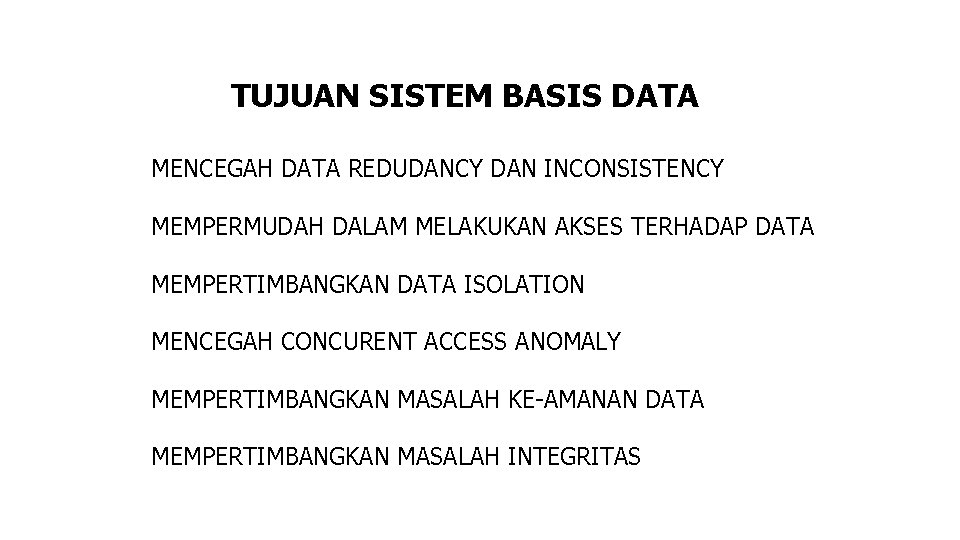 TUJUAN SISTEM BASIS DATA MENCEGAH DATA REDUDANCY DAN INCONSISTENCY MEMPERMUDAH DALAM MELAKUKAN AKSES TERHADAP