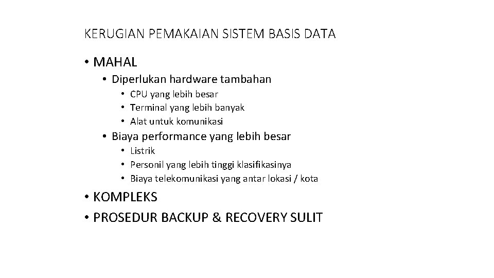 KERUGIAN PEMAKAIAN SISTEM BASIS DATA • MAHAL • Diperlukan hardware tambahan • CPU yang