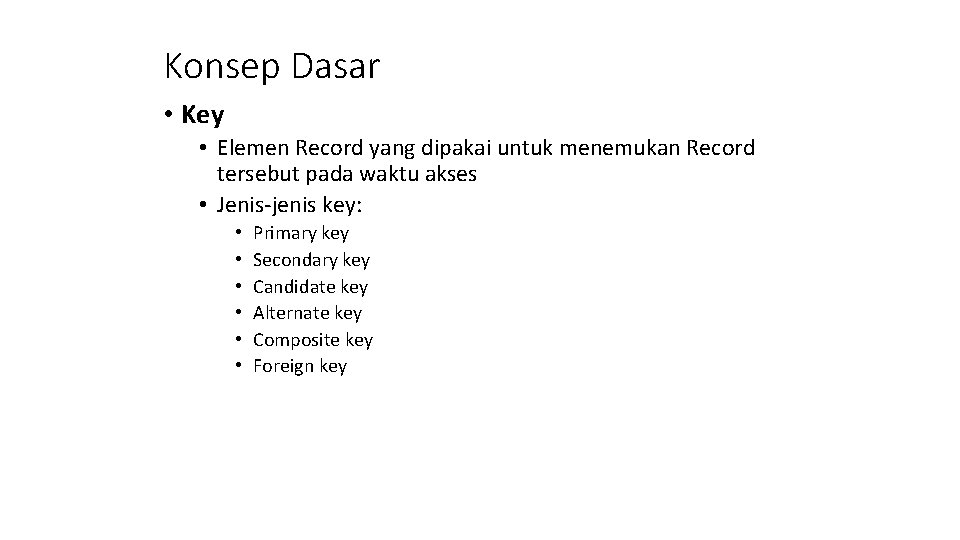 Konsep Dasar • Key • Elemen Record yang dipakai untuk menemukan Record tersebut pada