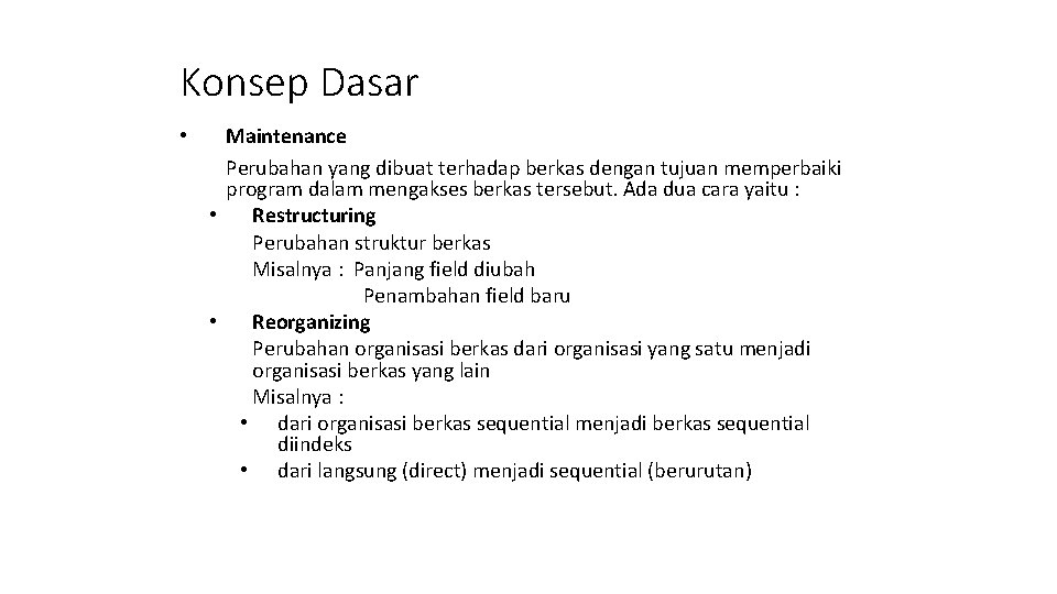 Konsep Dasar • Maintenance Perubahan yang dibuat terhadap berkas dengan tujuan memperbaiki program dalam