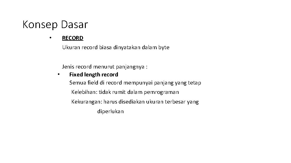 Konsep Dasar • RECORD Ukuran record biasa dinyatakan dalam byte Jenis record menurut panjangnya