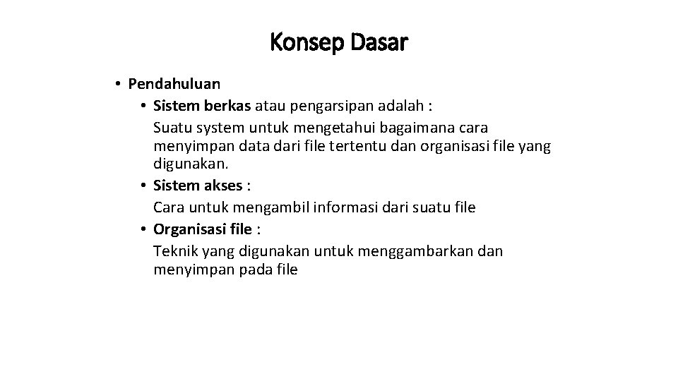 Konsep Dasar • Pendahuluan • Sistem berkas atau pengarsipan adalah : Suatu system untuk