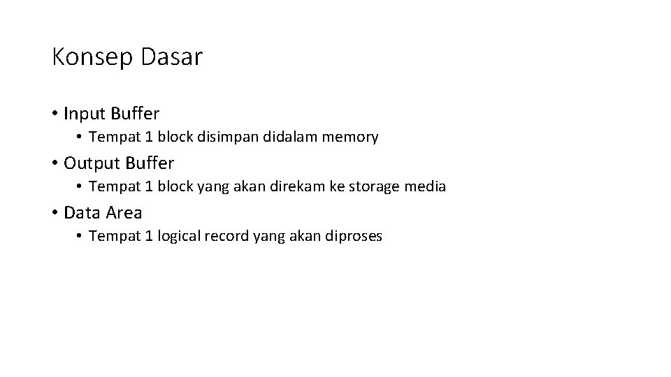 Konsep Dasar • Input Buffer • Tempat 1 block disimpan didalam memory • Output
