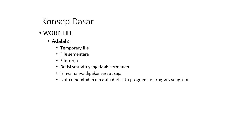 Konsep Dasar • WORK FILE • Adalah: • • • Temporary file File sementara