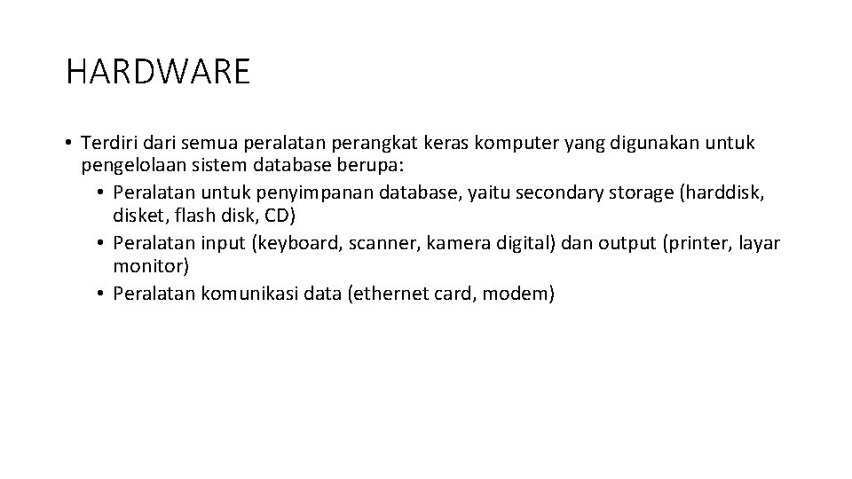 HARDWARE • Terdiri dari semua peralatan perangkat keras komputer yang digunakan untuk pengelolaan sistem